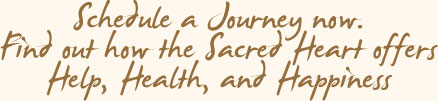 Schedule A Journey Now
Find Out How The Sacred Heart Offers Help, Health, and Happiness